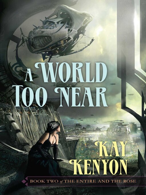 Title details for World Too Near by Kay Kenyon - Available